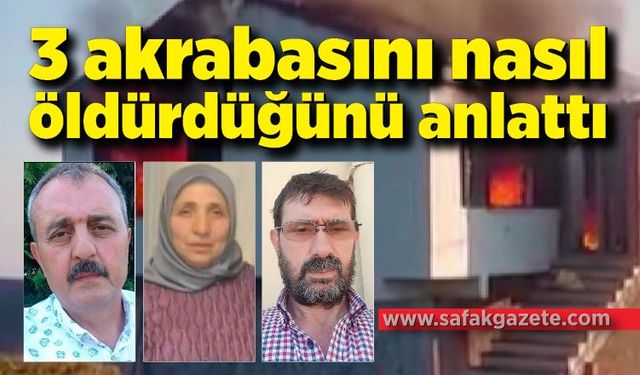 3 akrabasını arazi meselesi yüzünden öldürmüş