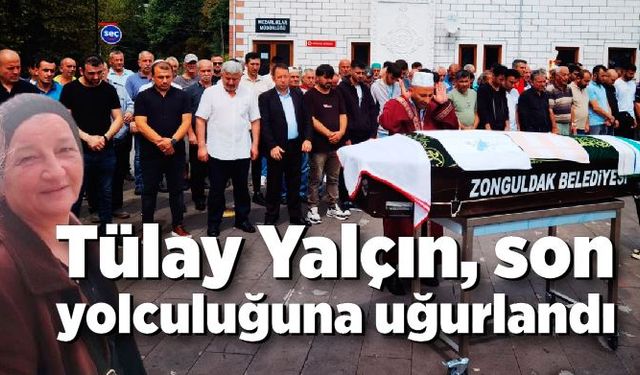 Tülay Yalçın son yolculuğuna uğurlandı