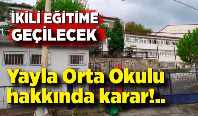 Yayla Orta Okulu hakkında karar verildi