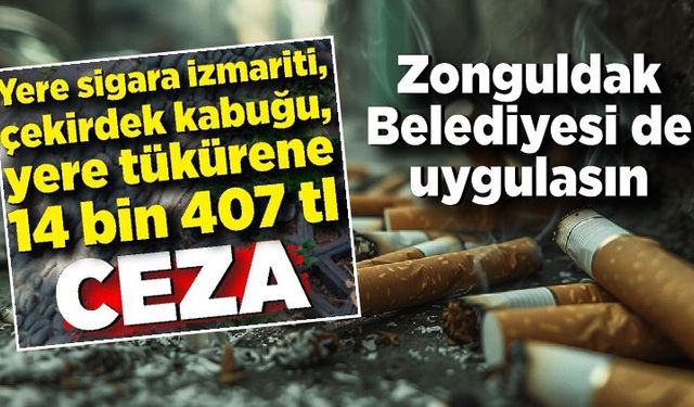 Bolu kadar olamıyoruz! Yere çöp atana ceza Zonguldak'ta da uygulansın