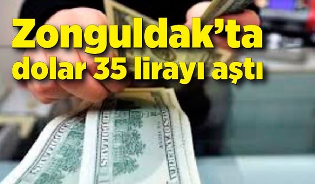 Zonguldak’ta dolar 35 lirayı aştı