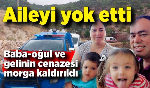 Öldürülen baba-oğul ve gelinin cenazesi morga kaldırıldı