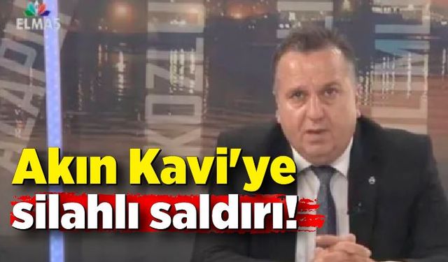 Akın Kavi'ye silahlı saldırı!