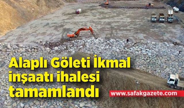 Alaplı Göleti İkmal inşaatı ihalesi tamamlandı