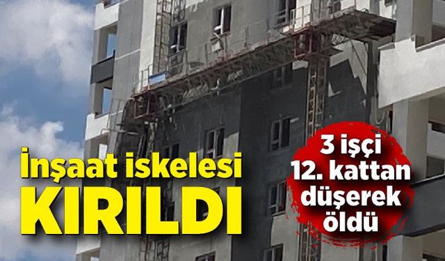 İnşaat iskelesi kırıldı: 3 işçi 12. kattan düştü