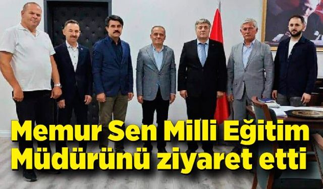 Memur Sen Milli Eğitim Müdürünü ziyaret etti