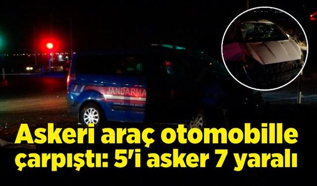 Askeri araç otomobille çarpıştı: 5'i asker 7 yaralı