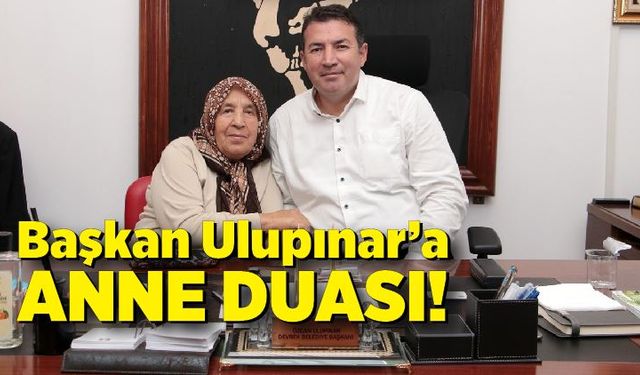 Başkan Ulupınar’a anne duası