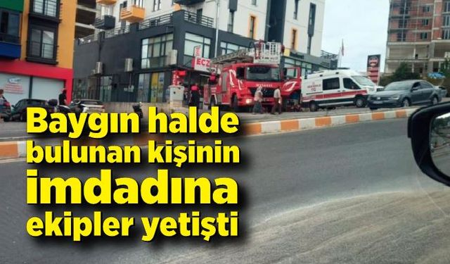 Baygın halde bulunan kişinin imdadına ekipler yetişti