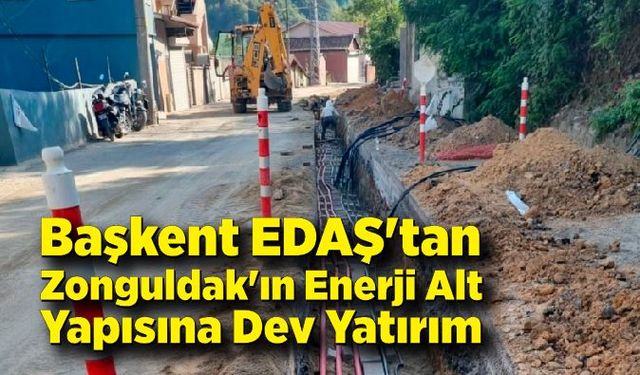 Başkent EDAŞ'tan Zonguldak'ın Enerji Alt Yapısına Dev Yatırım