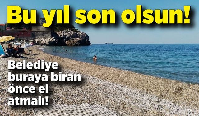 Bu yıl son olsun! Uzunkum plajı değerlendirilsin