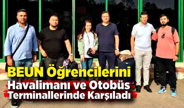 BEUN Öğrencilerini Havalimanı ve Otobüs Terminallerinde Karşıladı