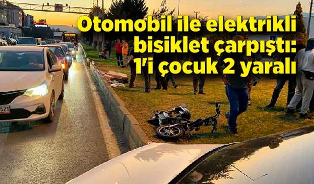 Otomobil ile elektrikli bisiklet çarpıştı: 1'i çocuk 2 yaralı