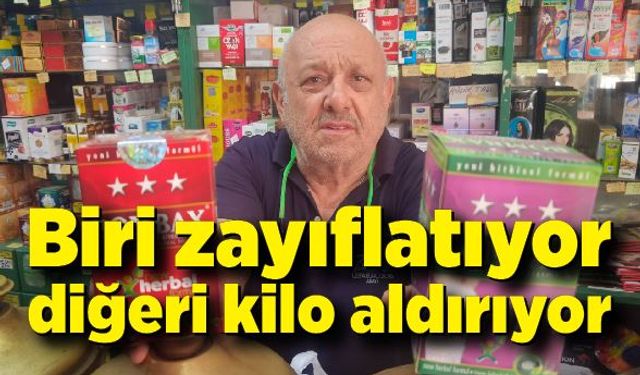 Biri zayıflatıyor diğeri kilo aldırıyor