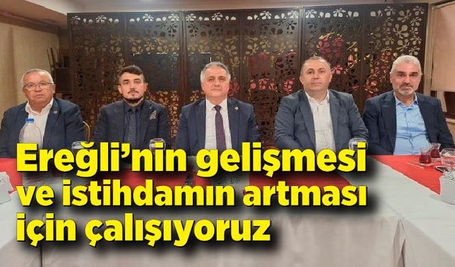 Saffet Bozkurt; ‘Bizim beklentilerimiz Ereğli’nin gelişmesi ve istihdamın artmasıdır’