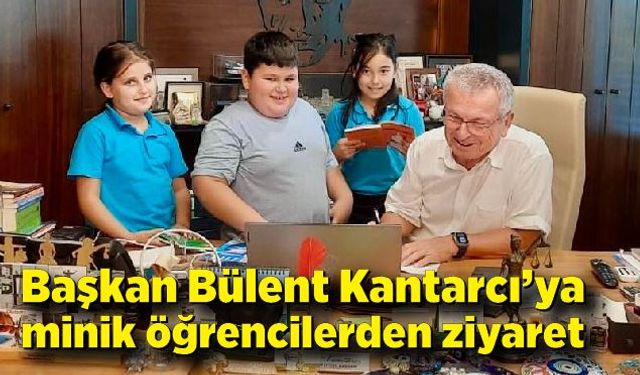 Başkan Kantarcı’nın sürpriz misafirleri