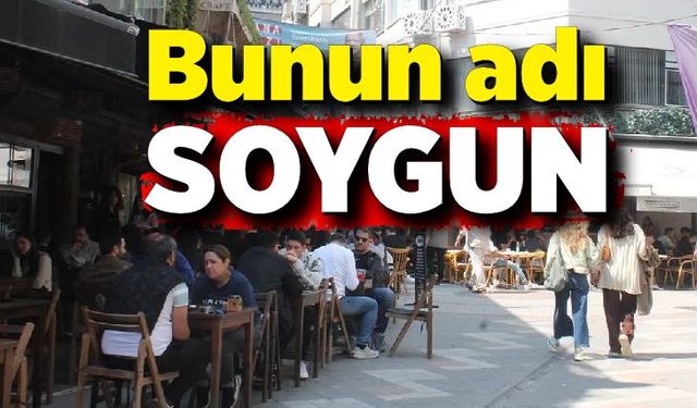 Bunun adı soygun!