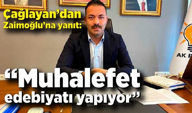 Çağlayan’dan Zaimoğlu’na yanıt: “Muhalefet edebiyatı yapıyor”