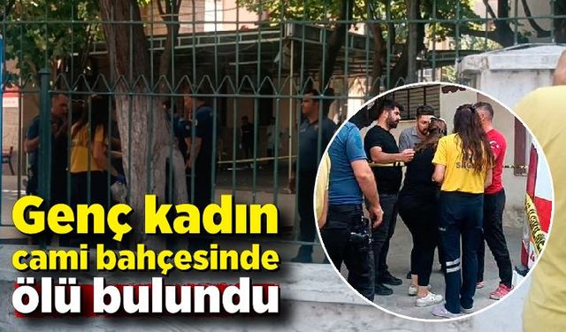 Cami bahçesinde, 27 yaşındaki kadın ölü olarak bulundu