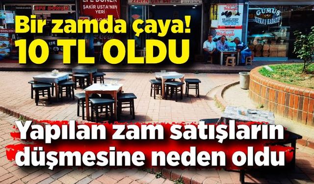 Bir zamda çaya; 10 TL oldu