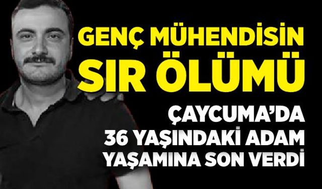 Çaycuma'da genç mühendisin sır ölümü