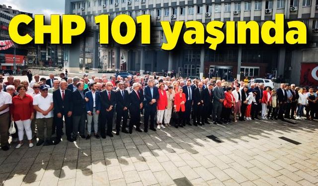 CHP 101’inci kuruluş yılı dolayısıyla tören düzenledi