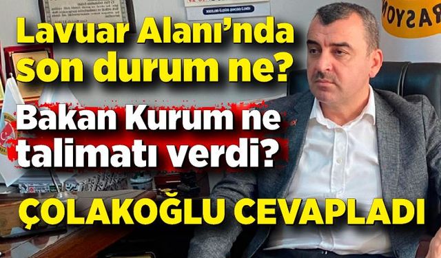 Lavuar Alanı’nda son durum ne? Bakan ne talimatı verdi?