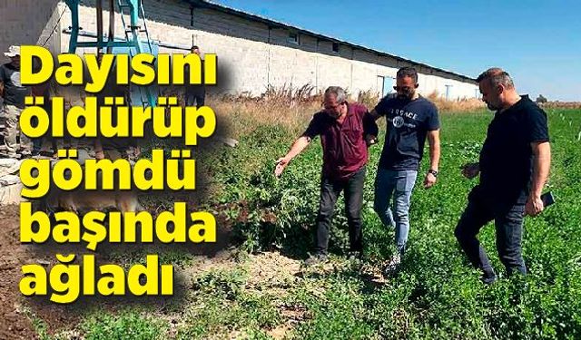 Dayısını öldürüp gömdü başında ağladı