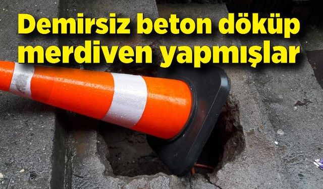 Demirsiz beton döküp merdiven yapmışlar