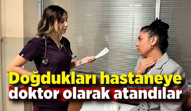 5 genç doktor, doğdukları hastaneye atanarak ilk nöbetini tuttu