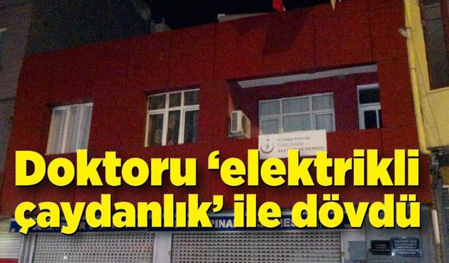 Kendisini muayene eden doktoru "elektrikli çaydanlık" ile dövdü