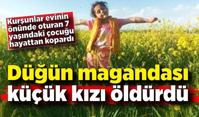 Düğünde maganda kurşunu küçük kızı hayattan kopardı