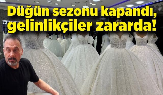 Düğün sezonu kapandı,gelinlikçiler zararda!