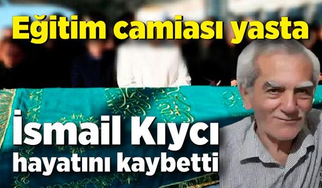 Eğitim camiası yasta: İsmail Kıycı hayatını kaybetti