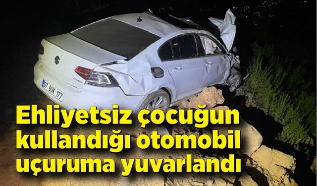 Ehliyetsiz çocuğun kullandığı otomobil uçuruma yuvarlandı: 2 yaralı