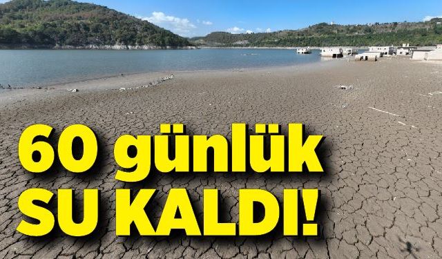 60 günlük su kaldı.. Tasarruf şart!