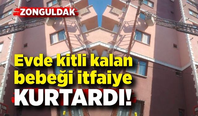 Evde kitli kalan bebeği itfaiye kurtardı