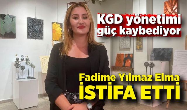 Kgd yönetimi güç kaybediyor; Fadime Yılmaz Elma istifa etti