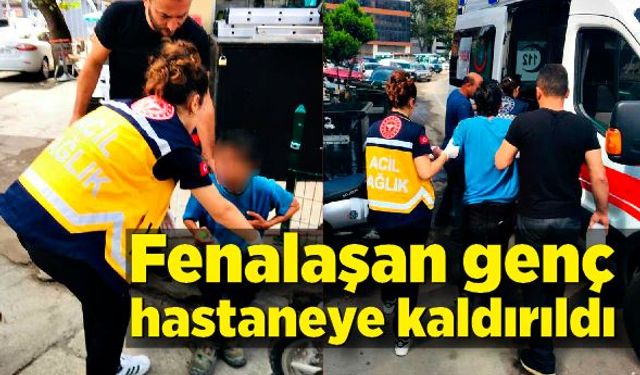 Fenalaşan genç hastaneye kaldırıldı