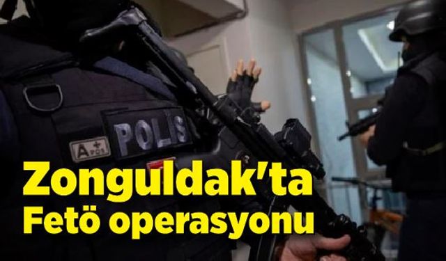 Zonguldak'ta Fetö operasyonu