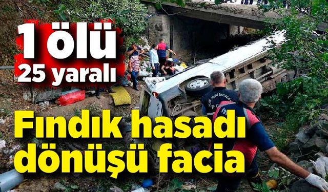 Fındık hasadı dönüşü facia: 1 ölü, 25 yaralı