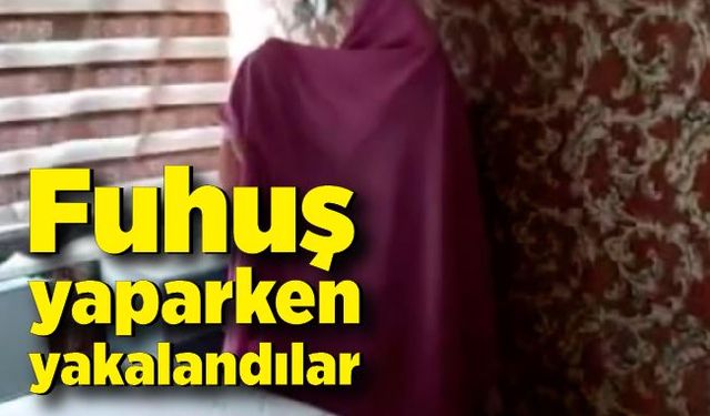 Fuhuş yaparken yakalandılar