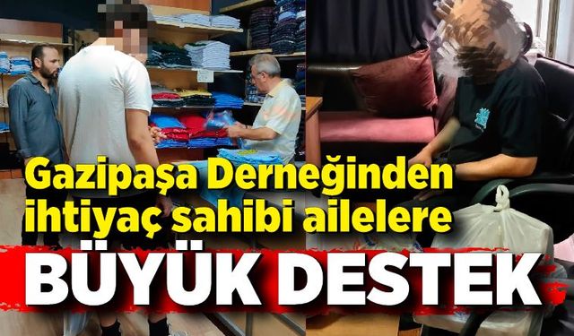 Gazipaşa Yardımlaşma ve Dayanışma Derneğinden ihtiyaç sahibi ailelere büyük destek