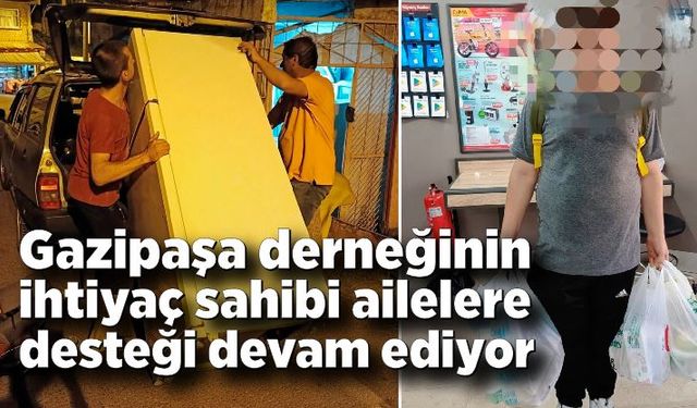 Gazipaşa derneğinin ihtiyaç sahibi ailelere destekler devam ediyor