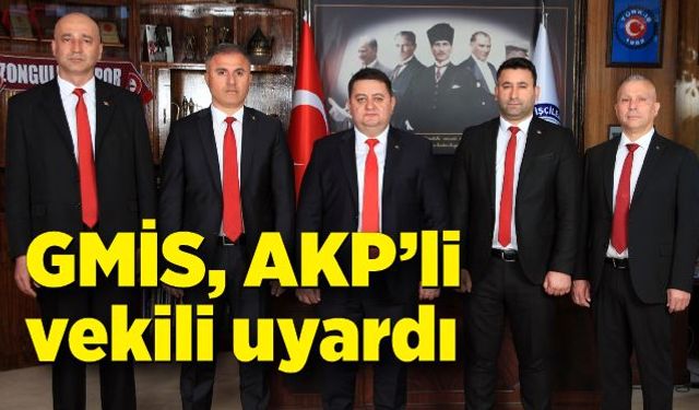 GMİS, AKP’li vekili uyardı