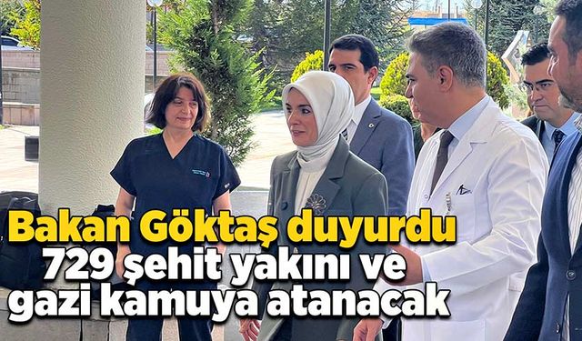 Bakan Göktaş: 18 Eylül'de 729 şehit yakını ve gazi kamuya atanacak