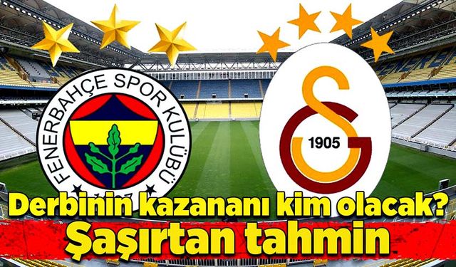 Derbinin kazananı kim olacak? Şaşırtan tahmin