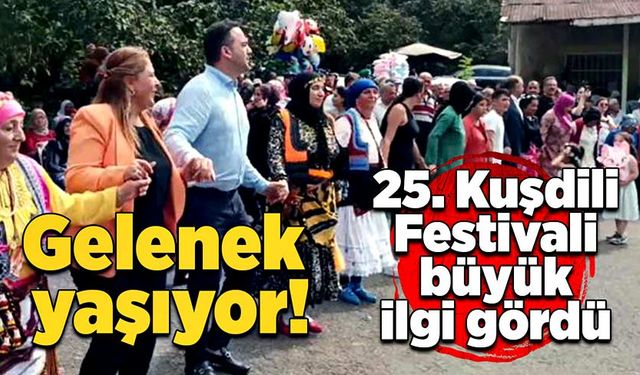 Gelenek yaşıyor:  25. Kuşdili Festivali büyük ilgi gördü