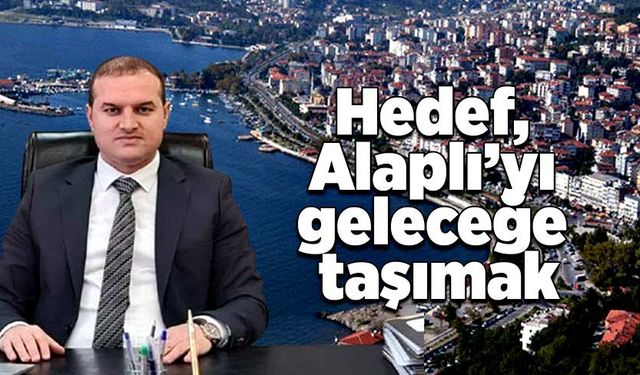 Hedef, Alaplı’yı geleceğe taşımak