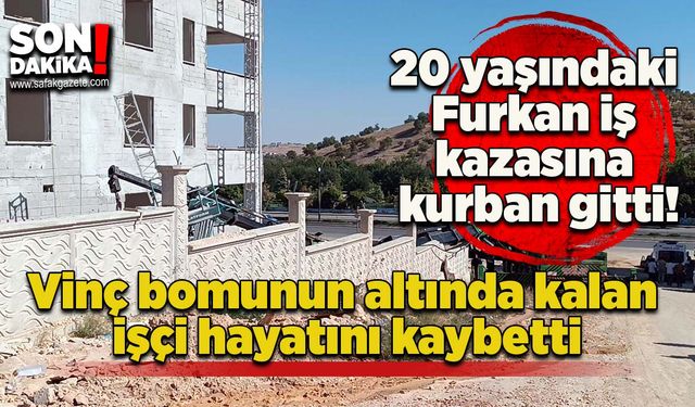 20 yaşındaki Furkan iş kazasına kurban gitti!